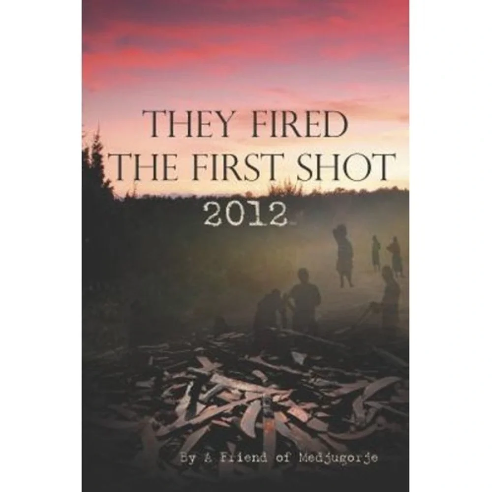 They Fired the First Shot 2012 by A Friend of Medjugorje (2012 Paperback) Sealed